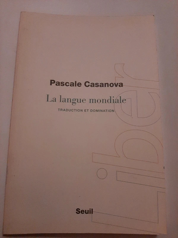 La Langue mondiale Traduction et domination  Pascale Casanova