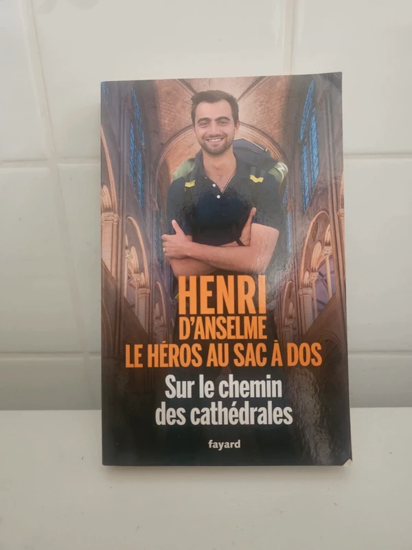 Henri d'Anselme - Le héros au sac à dos - Sur le chemin des cathédrales
