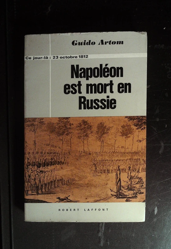 Napoleon est mort en Russie  23 octobre 1812  par Guido Artom  robert laffont 1969