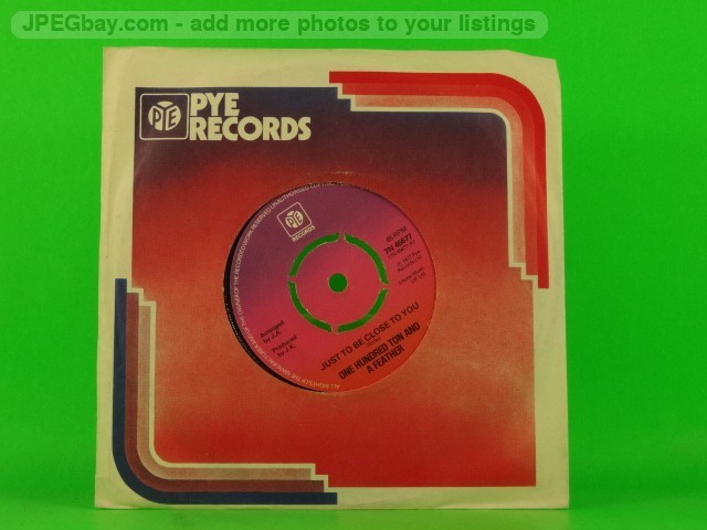 ONE HUNDRED TON & A FEATHER JUST TO BE CLOSE TO YOU (2) (137) 7" PYE