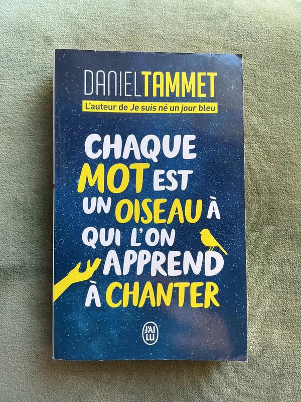 Chaque mot est un oiseau à qui l’on apprend à chanter de Daniel Tammet