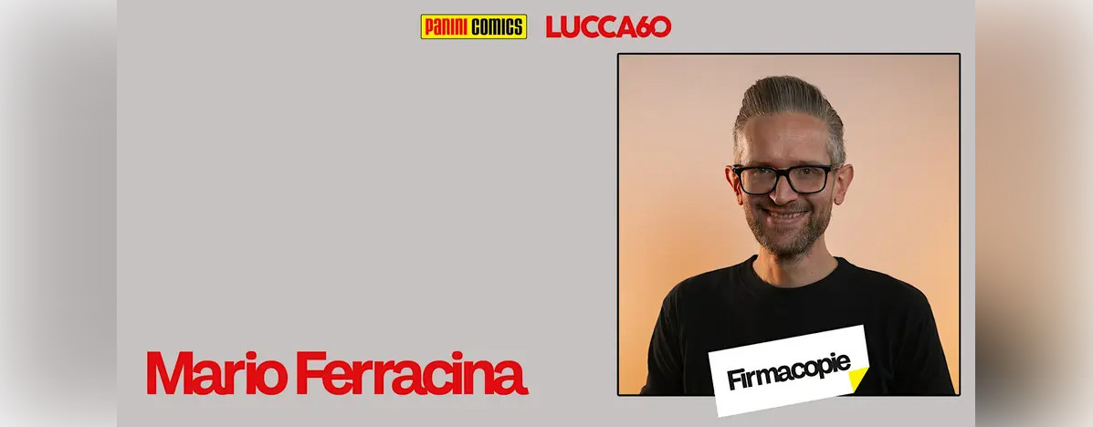 Mario Ferracina - firmacopie lucca comics 2026 - giovedì 29 alle 12.00