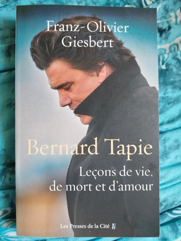 Bernard Tapie leçons de vie, de mort et d'amour (Franz-Olivier Giesbert)
