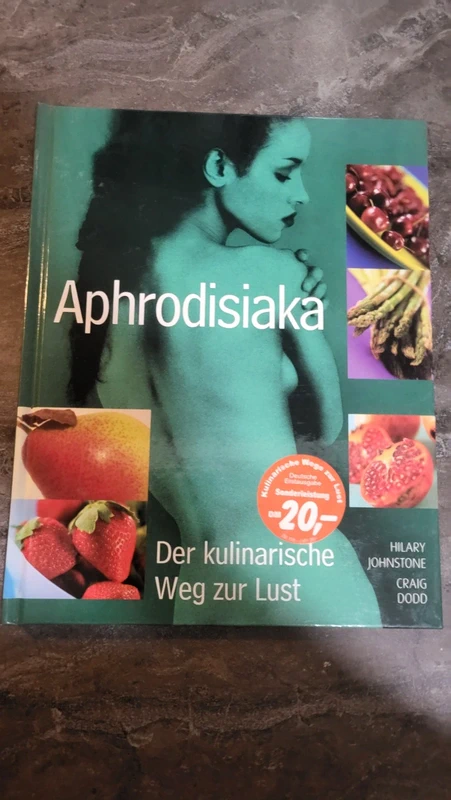 Aphrodisiaka - Der kulinarische Weg zur Lust - von Hilary Johnstone