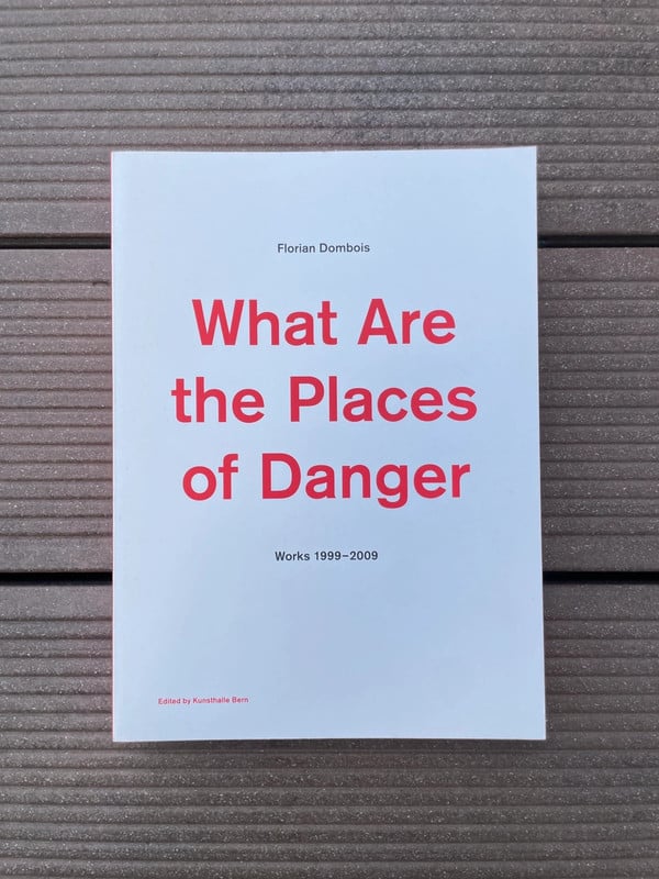 Florian Dombois What Are the Places of Danger Works 1999-2009 Kunsthalle Bern