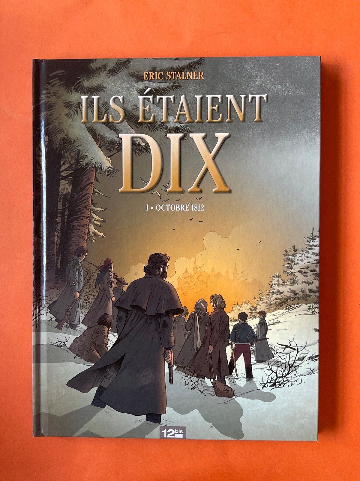 STALNER ILS ETAIENT DIX TOME 1 OCTOBRE 1812 EO 2009 12BIS COMME NEUF