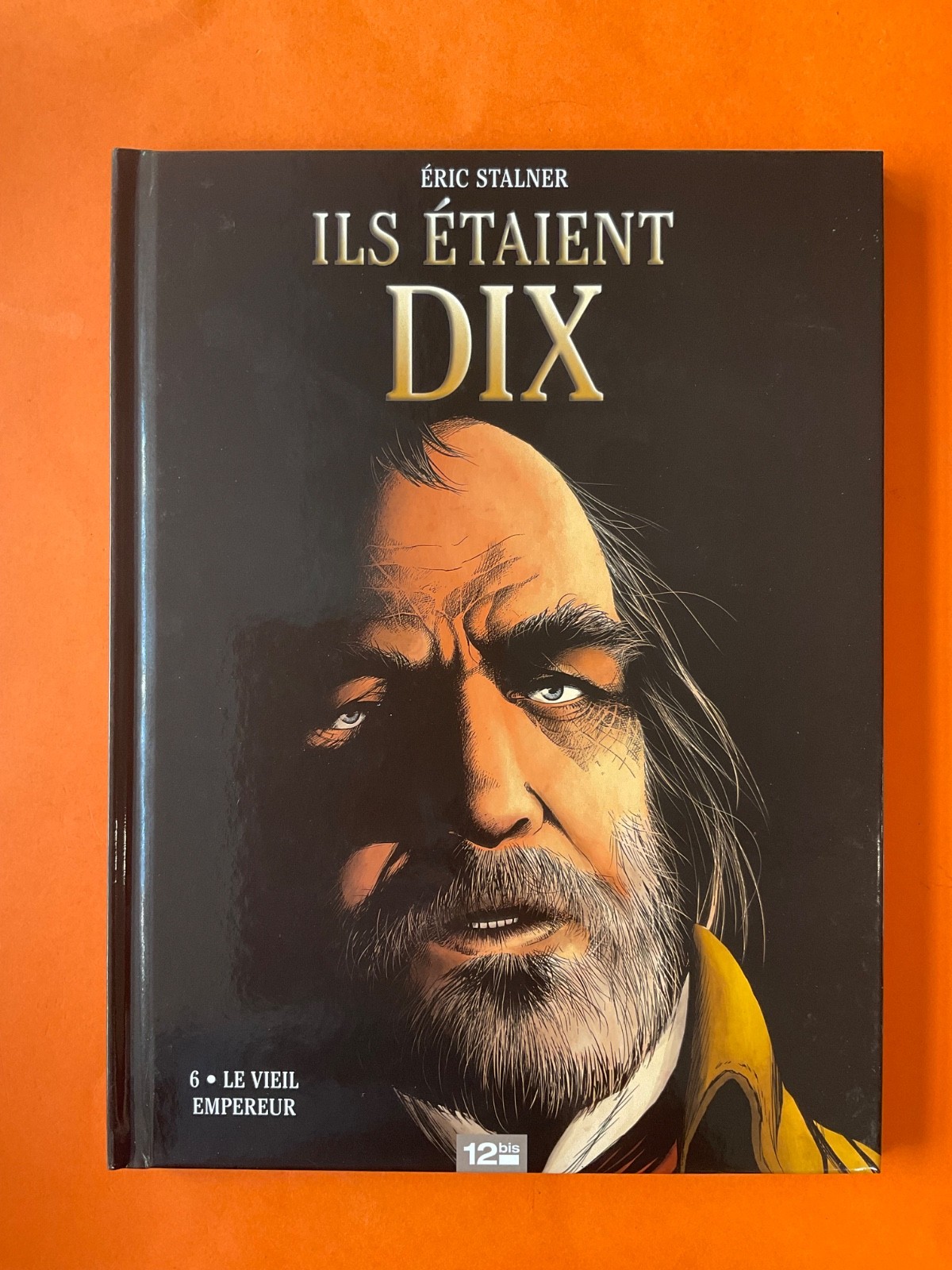 STALNER ILS ETAIENT DIX TOME 6 LE VIEIL EMPEREUR EO 2013 12BIS COMME NEUF