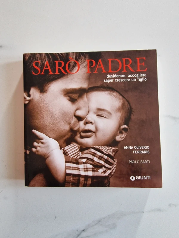 Sarò padre - desiderare, accogliere, saper crescere un figlio