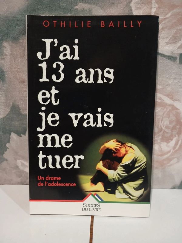 j'ai 13 ans et je vais me tuer "Ophelie Bailly