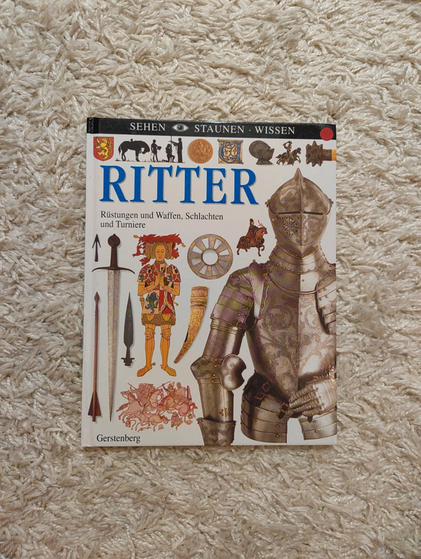 Sehen Staunen Wissen Ritter Rüstungen und Waffen, Schlachten und Turniere Gerstenberg