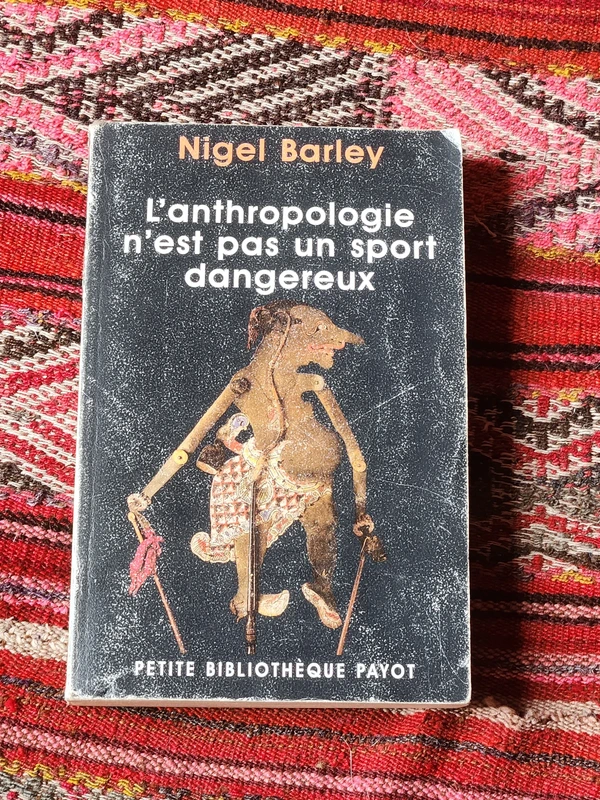 L'anthropologie n'est pas un sport dangereux Nigel Barley