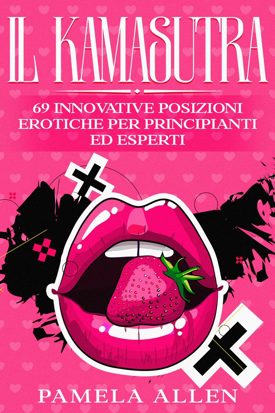 IL KAMASUTRA ILLUSTRATO : 69 INNOVATIVE POSIZIONI EROTICHE PER PRINCIPIANTI ED