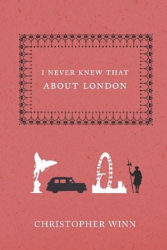 I Never Knew That About London By Christopher Winn
