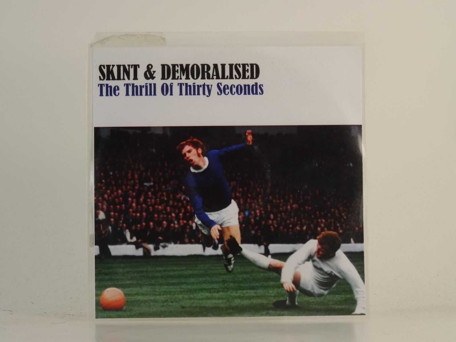SKINT AND DEMORALISED THE THRILL OF THIRTY SECONDS (H1) 1 Track Picture Sleeve P