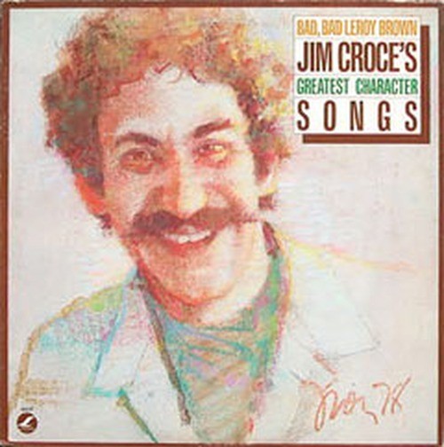 Jim Croce - Bad, Bad Leroy Brown/Jim Croce's Greatest Character Songs [1978]