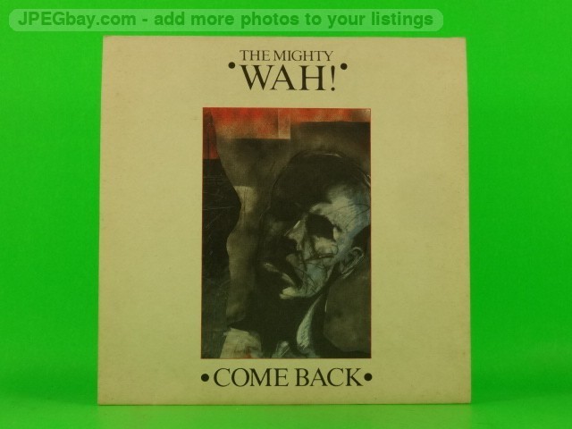 MIGHTY WAH COME BACK (PICTURE SLEEVE) (137) 7" BEGGARS BANQUET