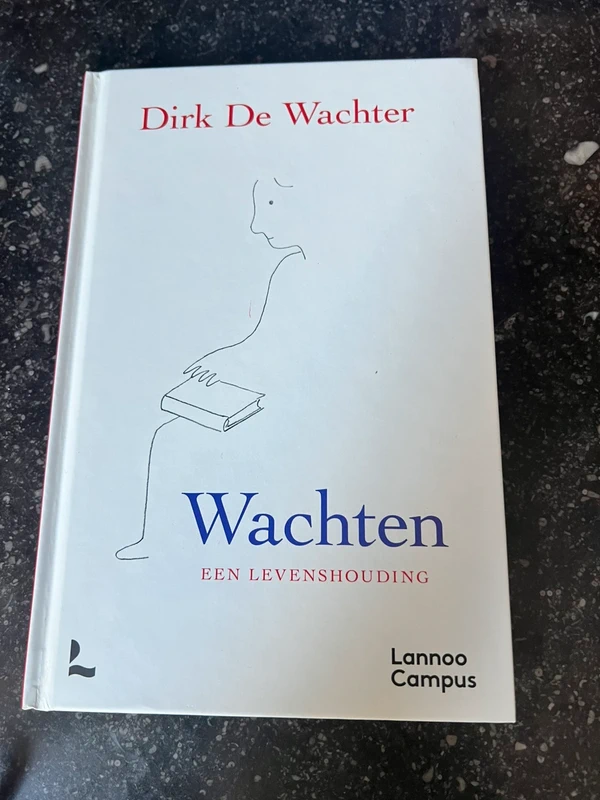 Wachten, een levenshouding - Dirk August Jozef De Wachterwachten Dirk de Wachter