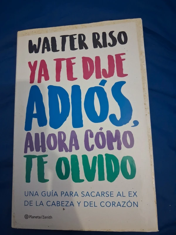 Libro "Ya te dije adiós, ahora cómo te olvido" - Walter Riso