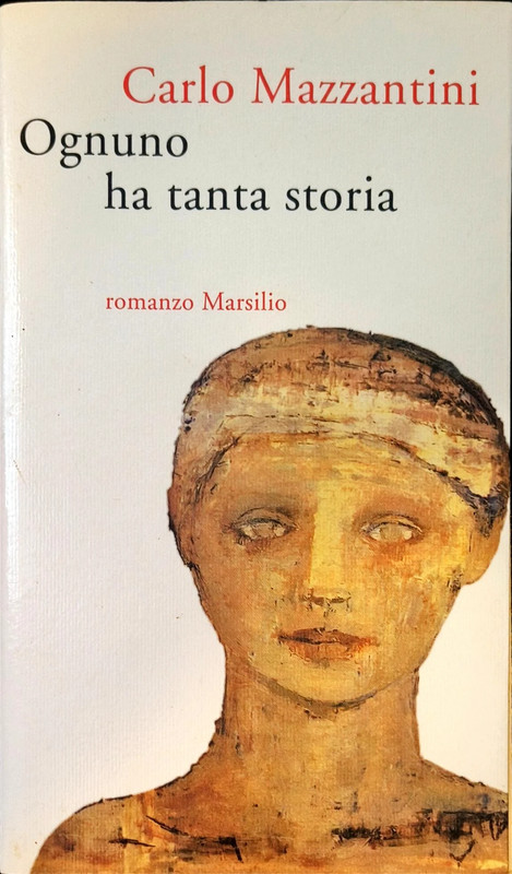 Carlo Mazzantini – Ognuno ha tanta storia – Marsilio – romanzo – letteratura italiana 