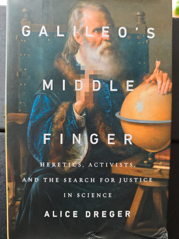 Galileo's middle finger - Alice Dreger