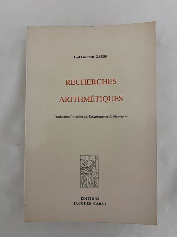 Carl Friedrich Gauss – Recherches arithmétiques – Éditions Jacques Gabay 1989