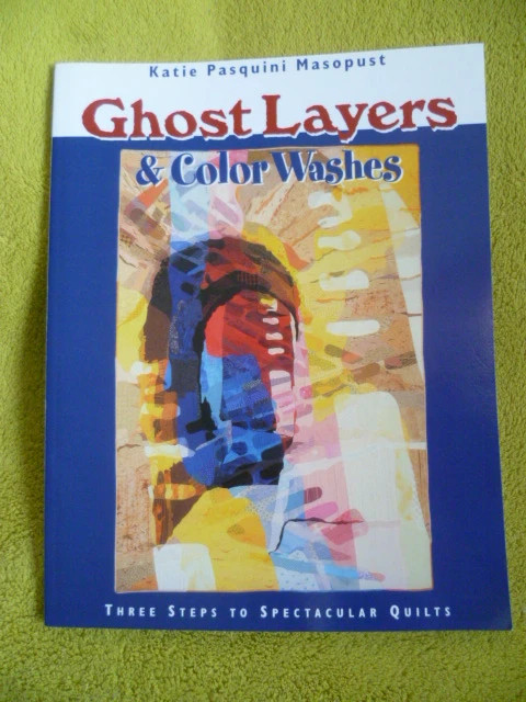 Ghost Layers & Color Washes - Three Steps to Spectacular Quilts, par Katie Pasquini-Masopust