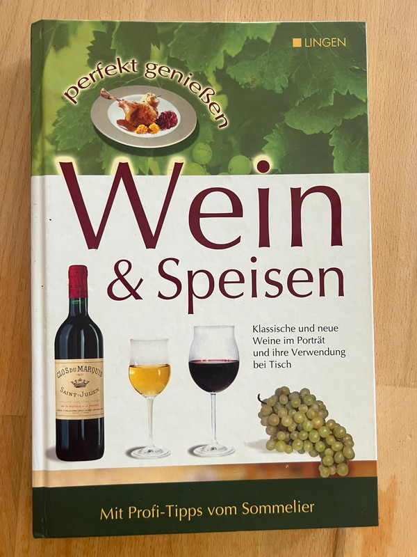 Wein und Speisen. Klassische und neue Weine im Porträt und ihre Verwendung bei Tisch.