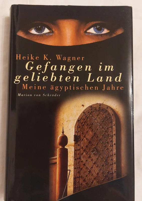Gefangen im geliebten Land. Meine ägyptischen Jahre. - Heike K. Wagner