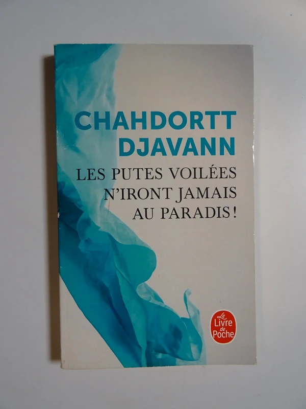 Les putes voilées n'iront jamais au paradis ! de Chahdortt Djavann