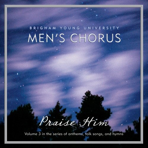 BYU MEN'S CHORUS ROSALIND HALL - Praise Him - CD - Single - **NEW/STILL SEALED**