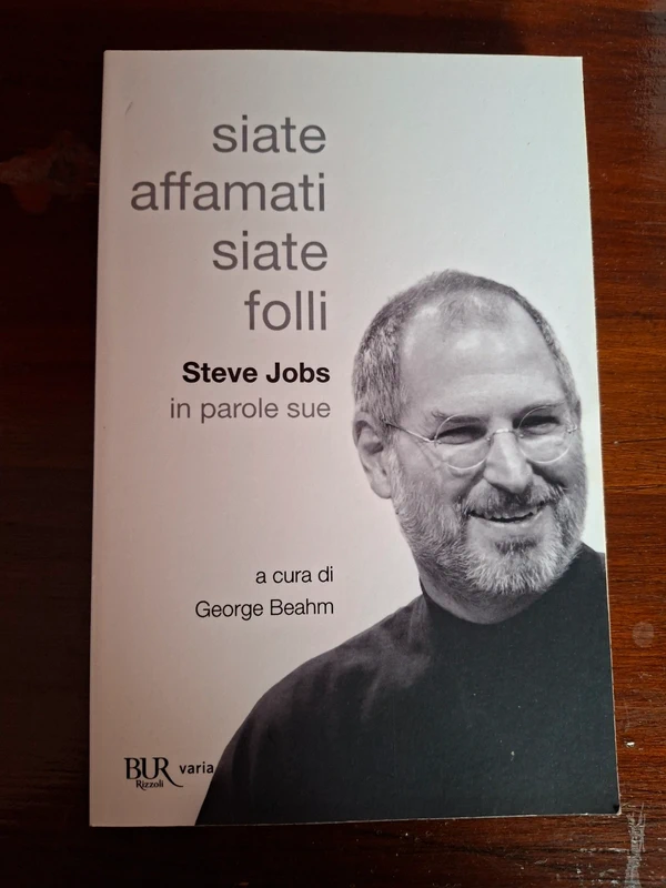 Siate affamati, siate folli: Steve Jobs in parole sue (Italian Edition) - George Beahm