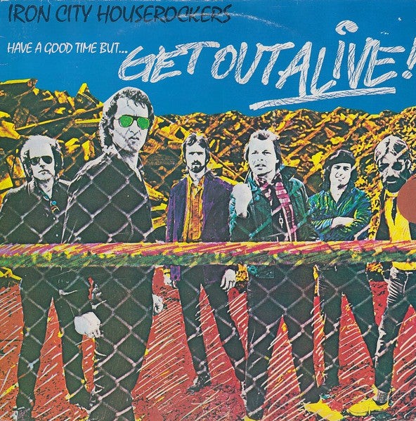 Have A Good Time (But Get Out Alive), Iron City Houserockers, LP, Album, 1980