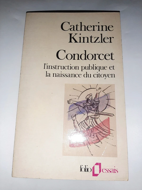 Condorcet L instruction Publique Et La Naissance du citoyen Catherine Kintzler