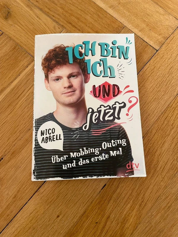 Ich bin ich - und jetzt?: Über Mobbing, Outing und das erste Mal - Nico Abrell