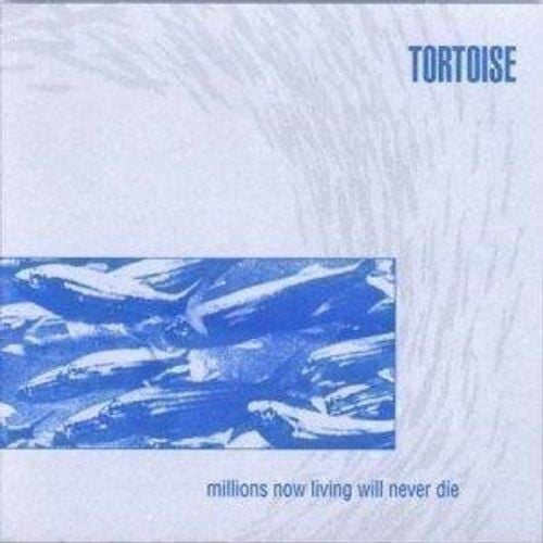 Vinile Tortoise - Millions Now Living Will Never Die