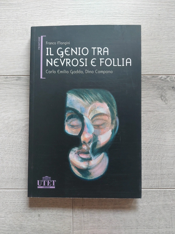 Franco Mongini, Il genio tra nevrosi e follia. Carlo Emilio Gadda, Dino Campana
