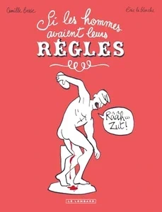 Si les hommes avaient leurs règles Eric La Blanche, Camille Besse