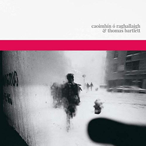 Caoimha­n A" Raghallaigh E Thomas Bartlett - NUOVO
