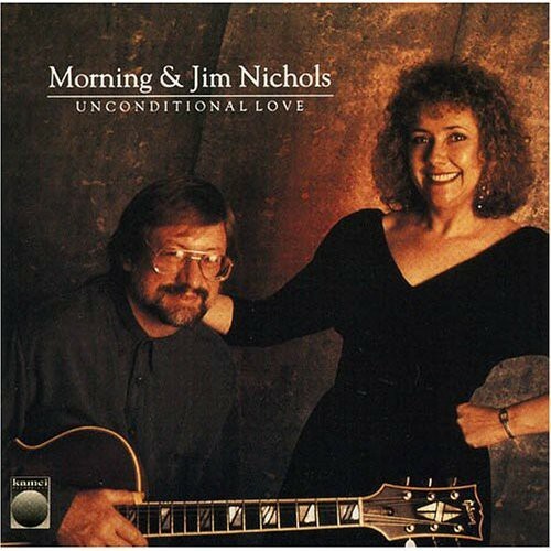 Morning & Jim Nichols [Performer], Unconditional Love, audioCD