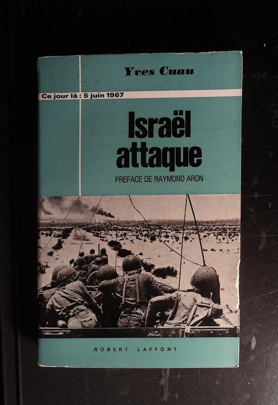 Israël attaque ce jour la : 5 juin 1967  par Yves Cuau  robert laffont 1968