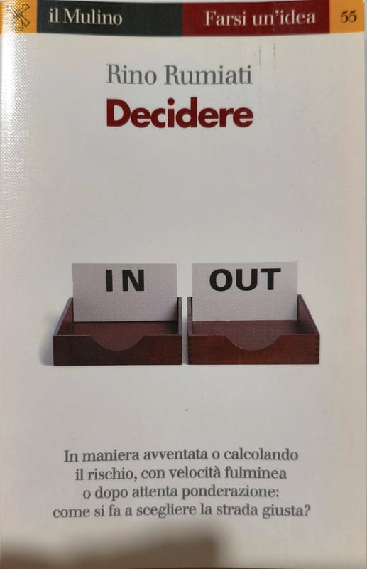 Rino Rumiati – Decidere – Il Mulino Farsi un’idea n. 55 – Psicologia delle decisioni