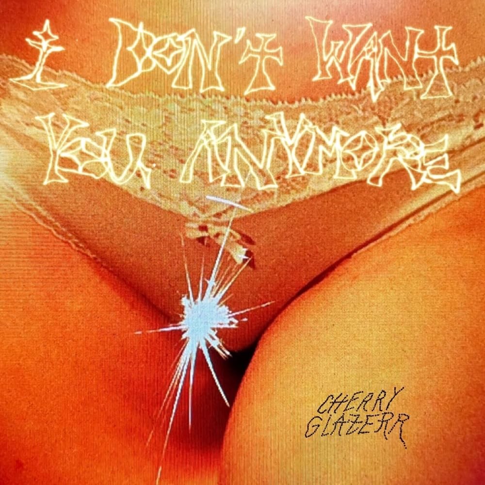 CHERRY GLAZERR - I DON'T WANT YOU ANYMORE (CRYSTAL CLEAR VINYL LP) VINYL LP NEUF