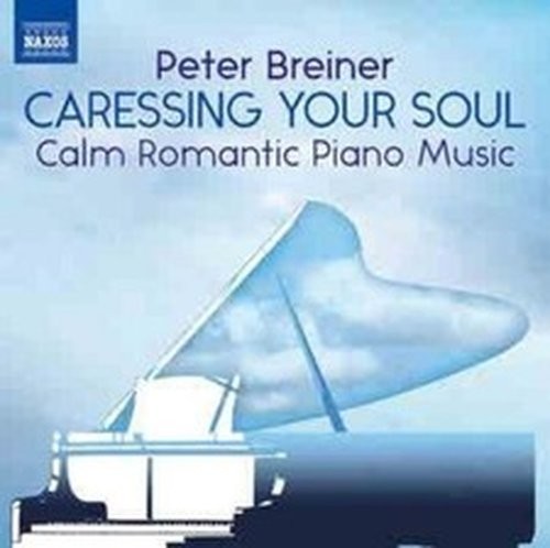 PETER BREINER PETER BREINER: CARESSING YOUR SOUL: CALM ROMANTIC PIANO MUSIC (CD)