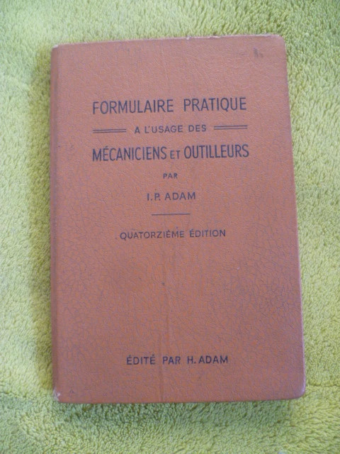 Formulaire pratique à l'usage des mécaniciens et outilleurs
