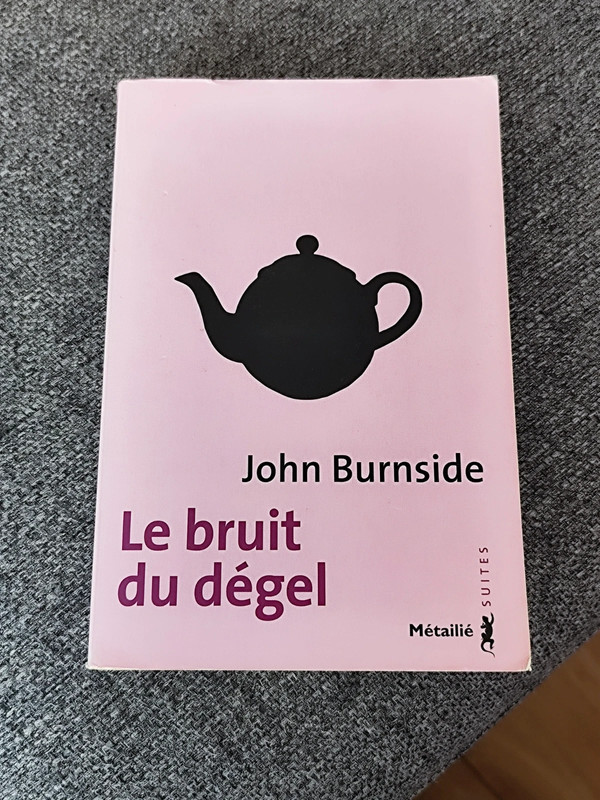 "Le bruit du dégel" John Burnside