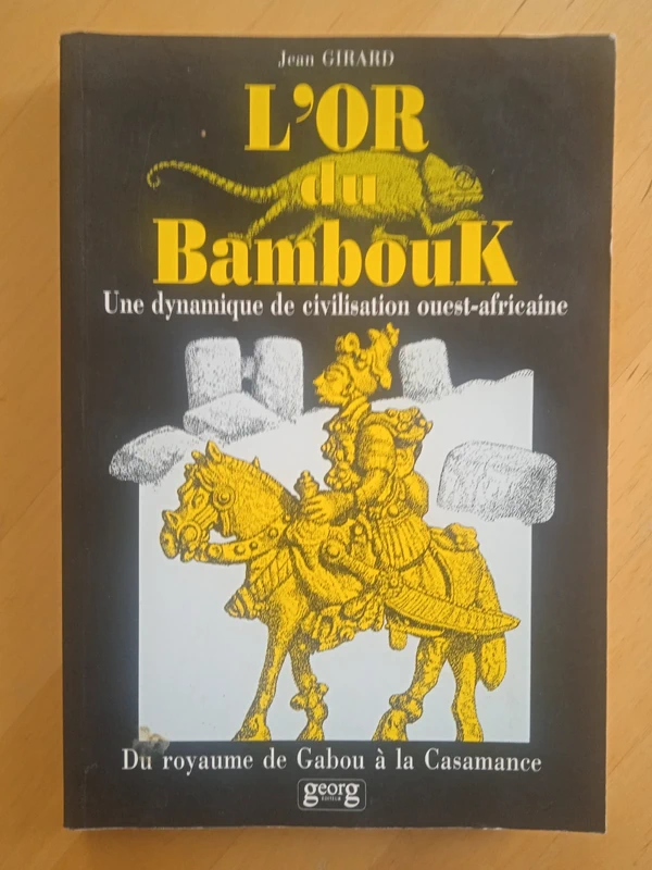 L'or des Bambouk. Une dynamique de civilisation ouest-africaine. Jean Girard