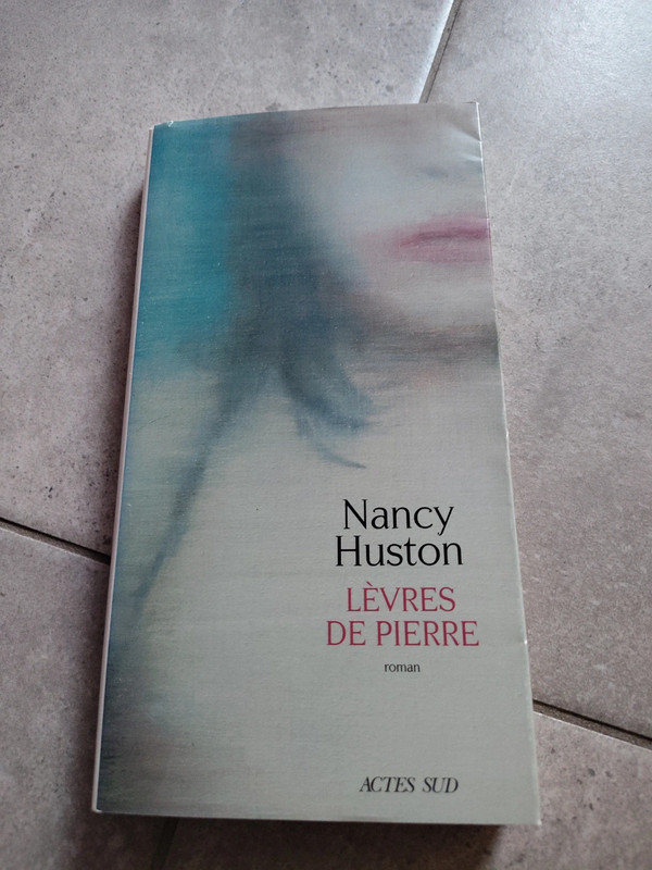 Nancy Huston. Lèvres de pierre