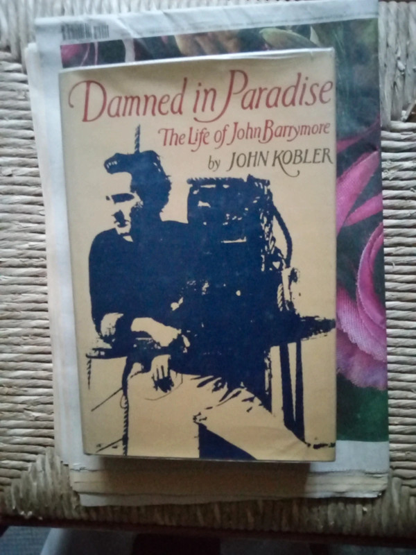 John Kobler "Damned in paradise the Life of John Barrymore",1977