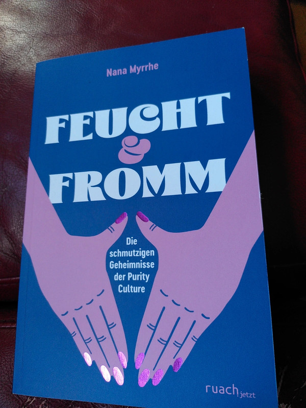 "Feucht und fromm" von Nana Myrrhe