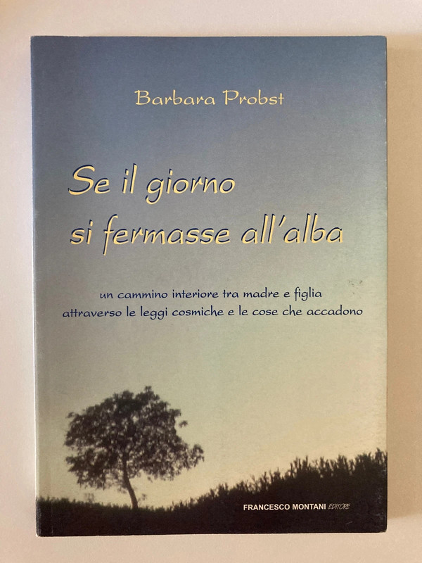 Se Il Giorno Si Fermasse All’alba - Barbara Probst - Francesco Montani Editore 2000